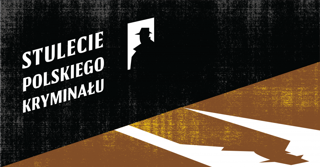 ciemne pomieszczenie z jasnym otworem drzwiowym, w którym stoi człowiek w kapeluszu. Na ziemi pada jego cień. Po jego lewej stronie napis "Stulecie polskiego kryminału"