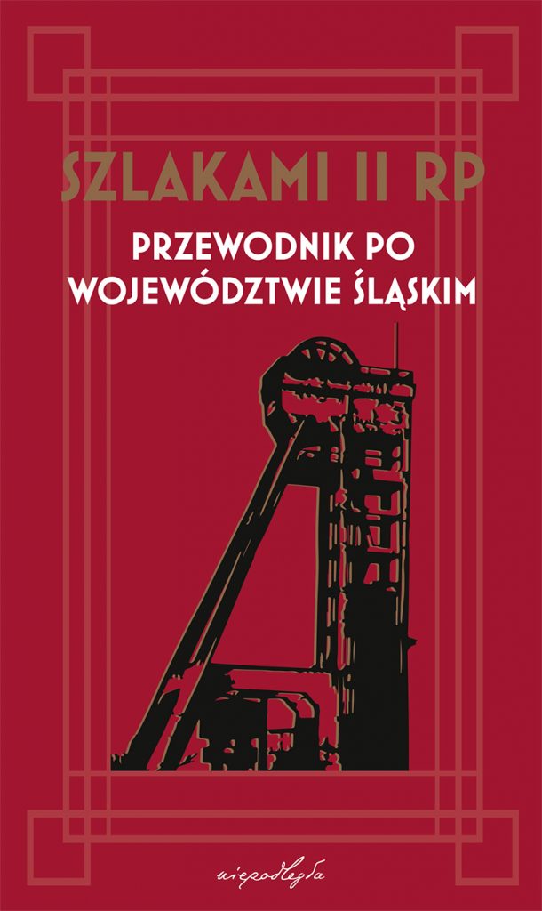 okładka z napisami: Szlakami II RP. Przewodnik po województwie śląskim i grafiką szybu górniczego