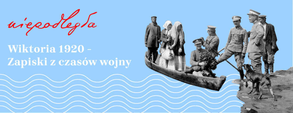baner z tytułem projektu "Wiktoria 1920. Zapiski z czasów wojny", logo niepodległa i fragmentem starej fotografii z łodzią z kobietami i żołnierzami